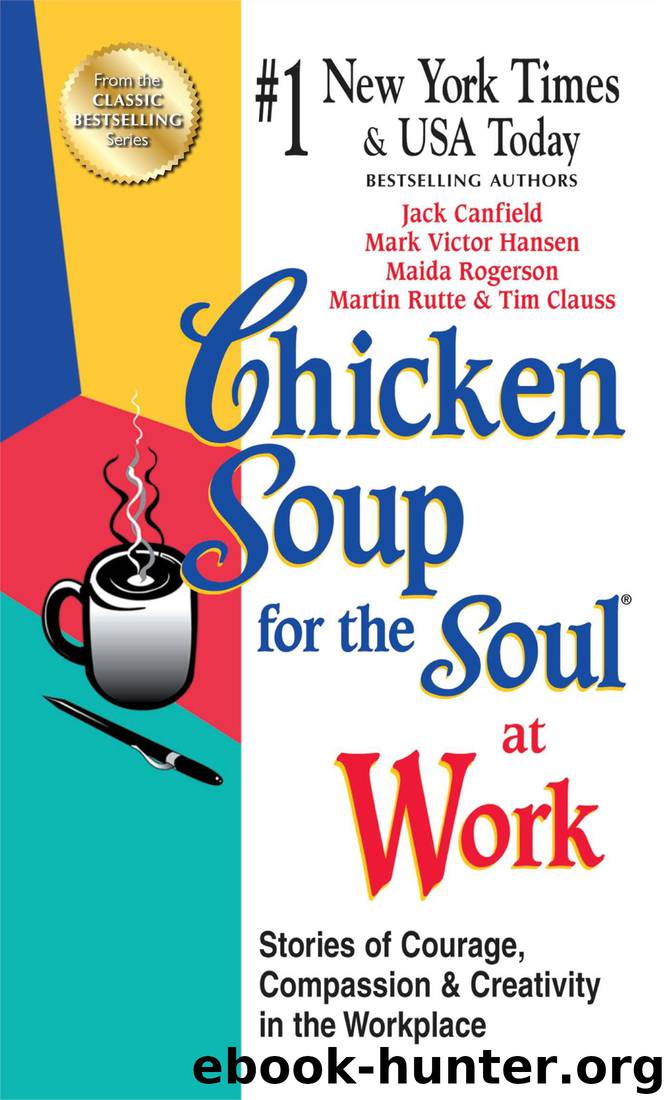 Chicken Soup for the Soul at Work by Jack Canfield & Mark Victor Hansen & Maida Rogerson & Martin Rutte & Tim Clauss